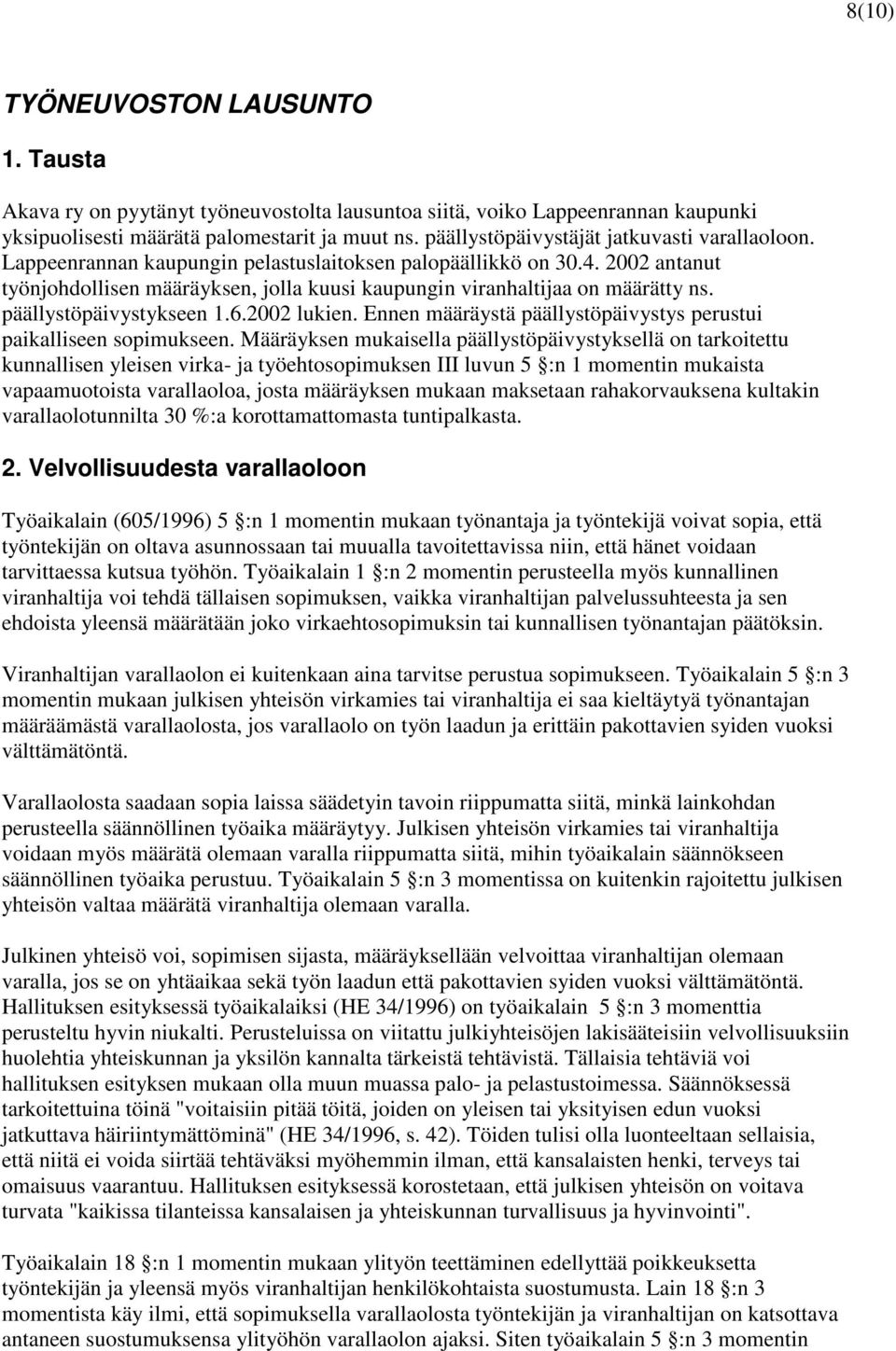 2002 antanut työnjohdollisen määräyksen, jolla kuusi kaupungin viranhaltijaa on määrätty ns. päällystöpäivystykseen 1.6.2002 lukien.