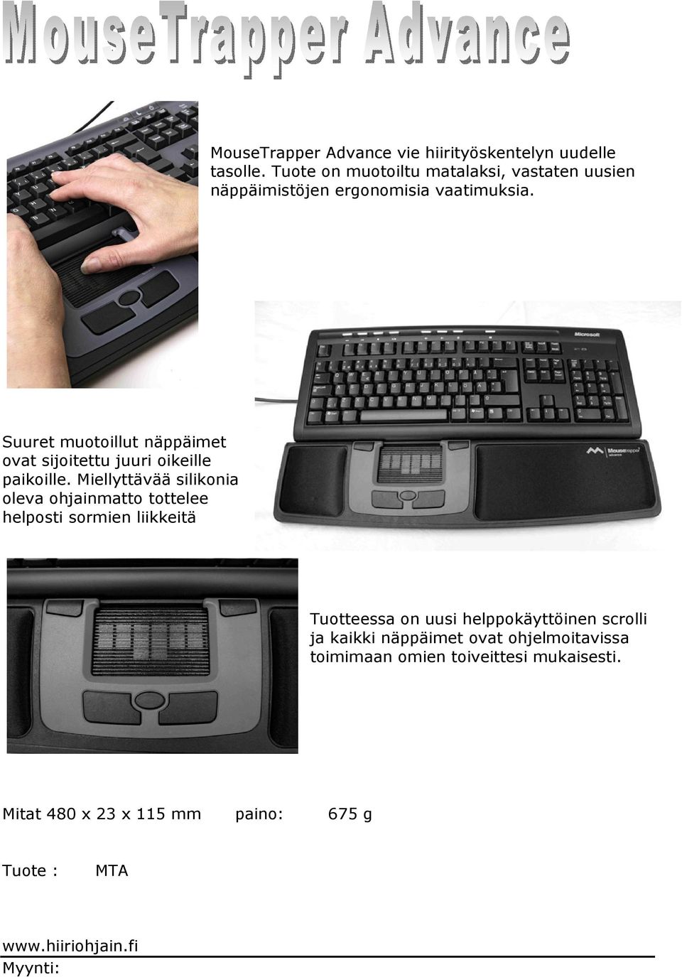 Suuret muotoillut näppäimet ovat sijoitettu juuri oikeille paikoille.
