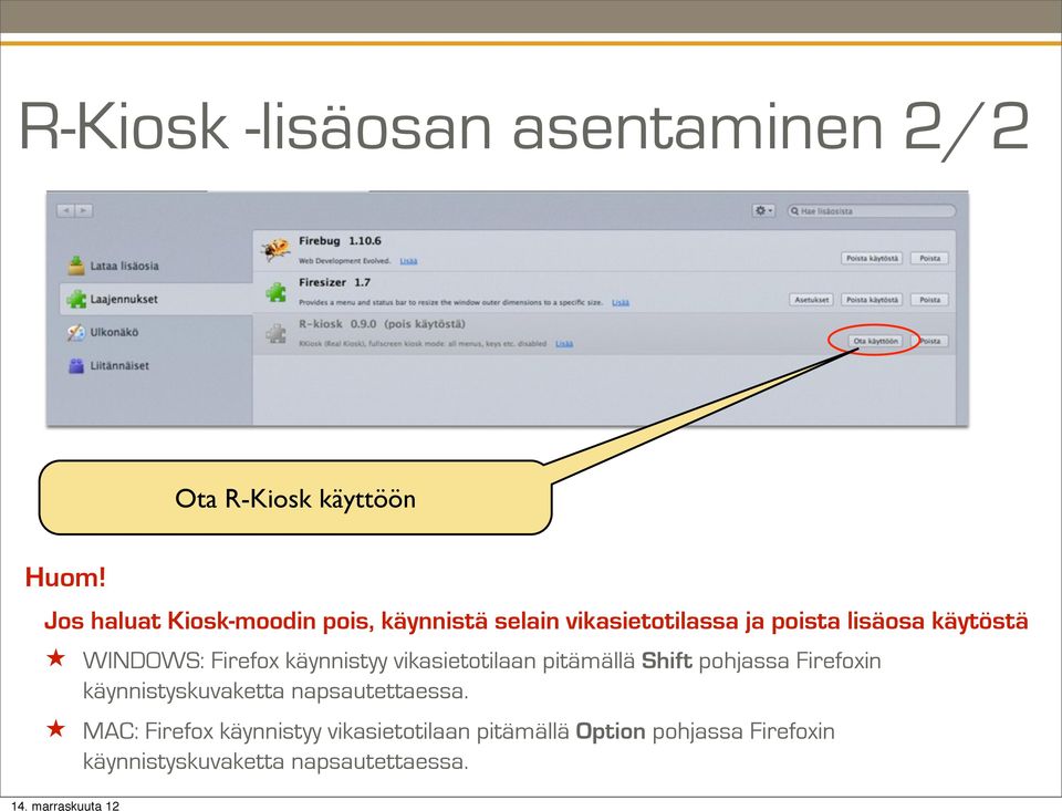 WINDOWS: Firefox käynnistyy vikasietotilaan pitämällä Shift pohjassa Firefoxin