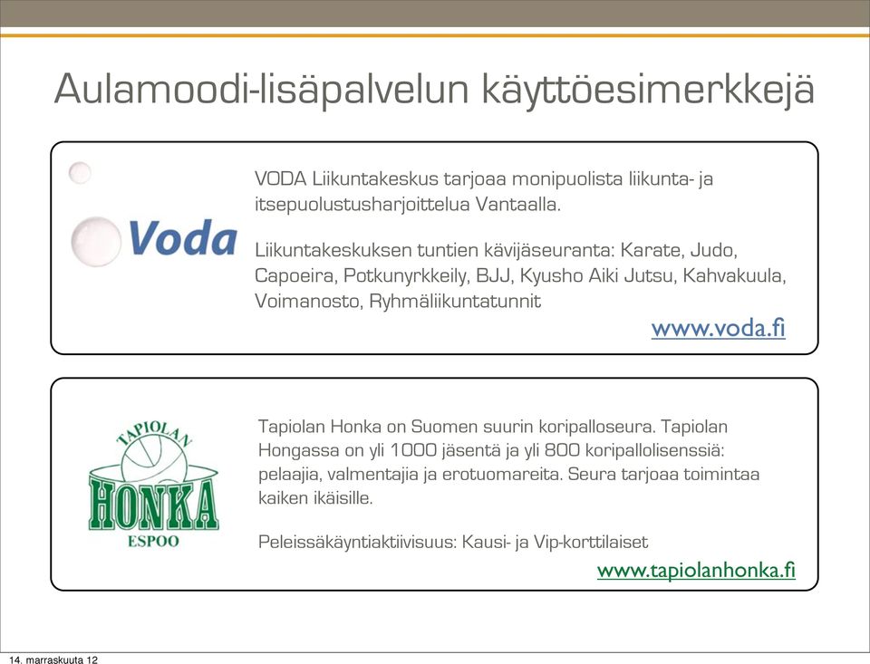 Ryhmäliikuntatunnit www.voda.fi Tapiolan Honka on Suomen suurin koripalloseura.