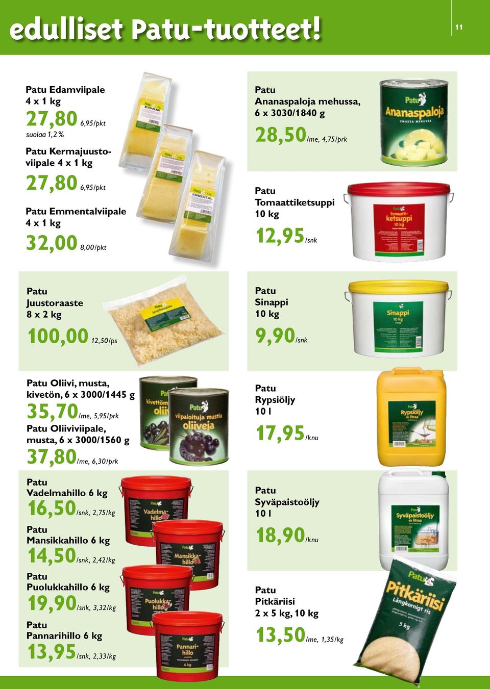 3030/1840 g 28,50/, 4,75/prk Tomaattiketsuppi 10 kg 12,95/snk Juustoraaste 8 x 2 kg 100,00 12,50/ps Sinappi 10 kg 9,90/snk Oliivi, musta, kivetön, 6 x 3000/1445 g