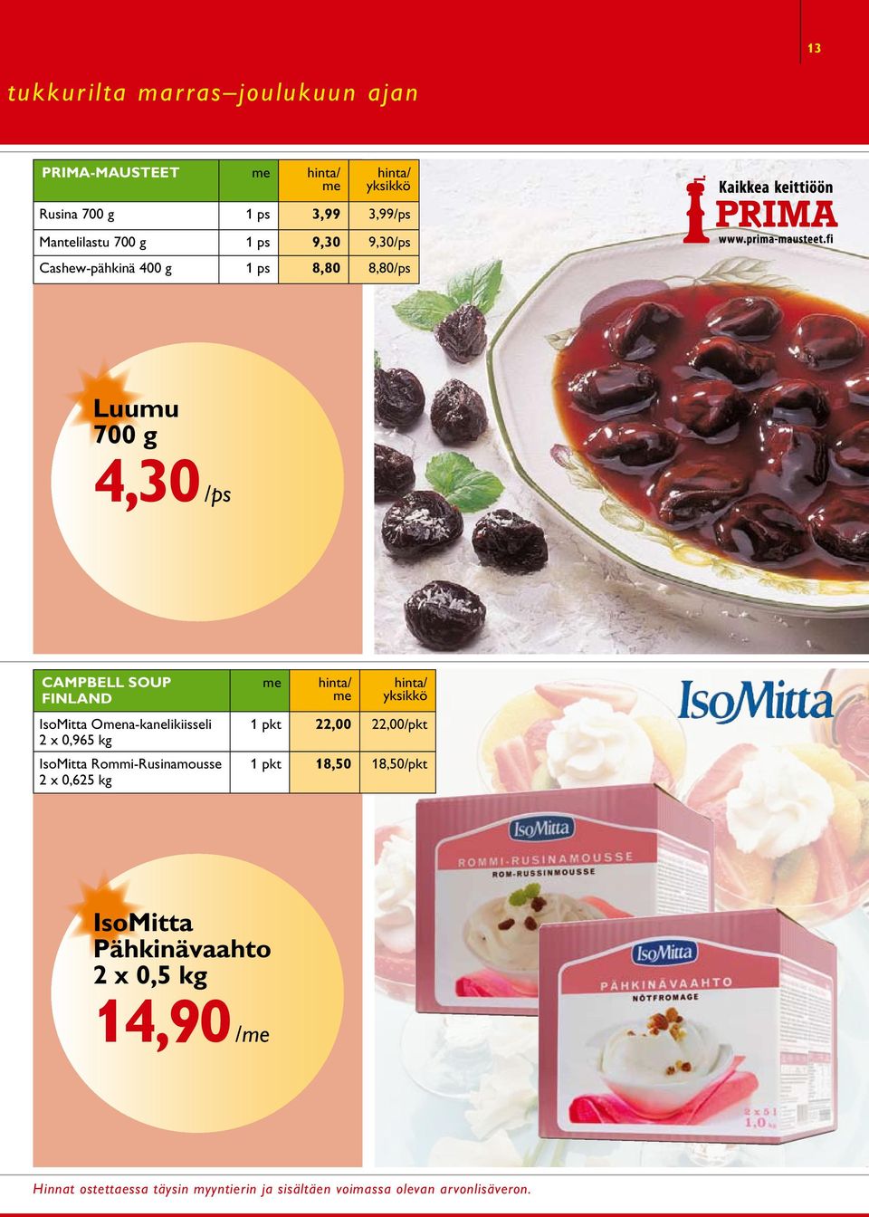4,30 /ps CAMPBELL SOUP FINLAND IsoMitta Ona-kanelikiisseli 2 x 0,965 kg IsoMitta