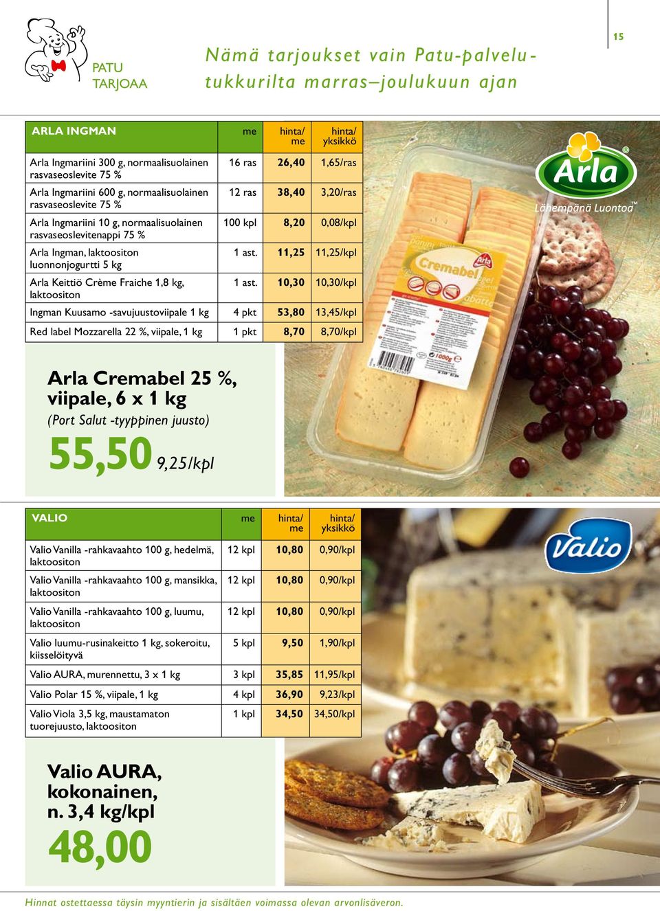 11,25 11,25/kpl luonnonjogurtti 5 kg Arla Keittiö Crè Fraiche 1,8 kg, 1 ast.