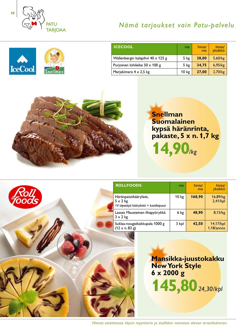 1,7 kg 14,90/kg rollfoods Häränpaistikääryleet, 5 x 2 kg 14 täytettyä käärylettä + kastikepussi Lasses Mausteinen lihapyörykkä 3 x 2 kg