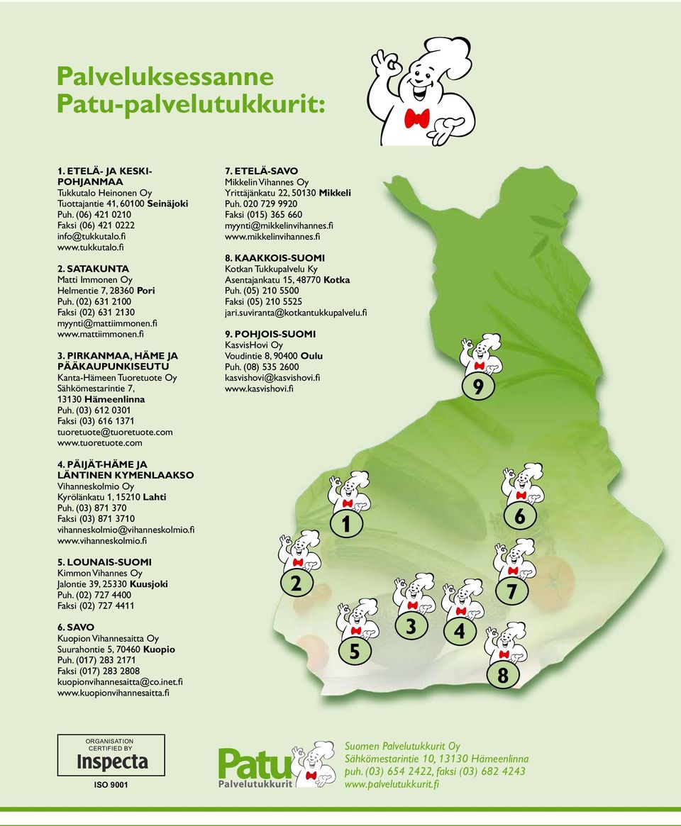 PIRKANMAA, HÄME JA PÄÄKAUPUNKISEUTU Kanta-Häen Tuoretuote Oy Sähköstarintie 7, 13130 Häenlinna Puh. (03) 612 0301 Faksi (03) 616 1371 tuoretuote@tuoretuote.com www.tuoretuote.com 4.