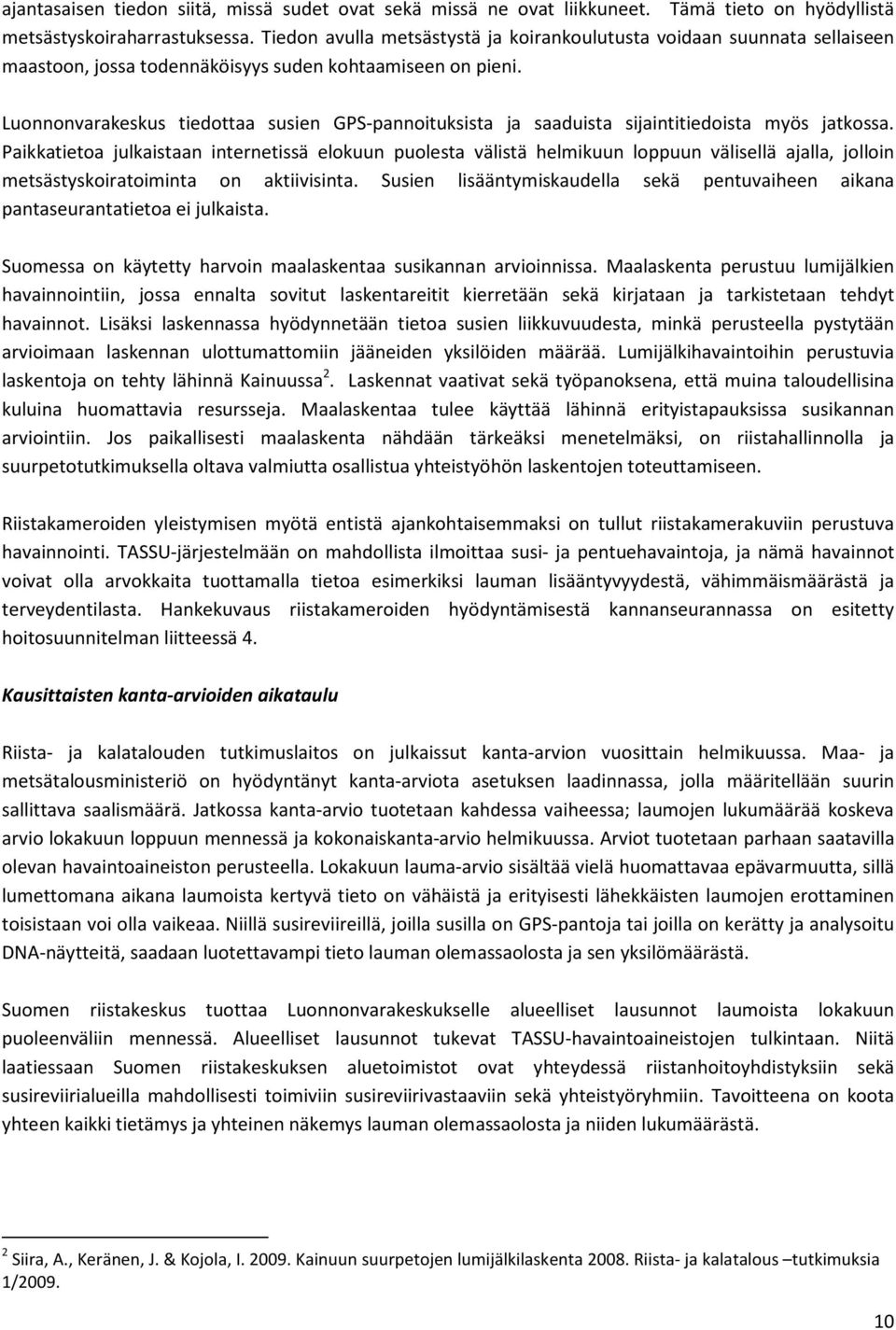 Luonnonvarakeskus tiedottaa susien GPS-pannoituksista ja saaduista sijaintitiedoista myös jatkossa.