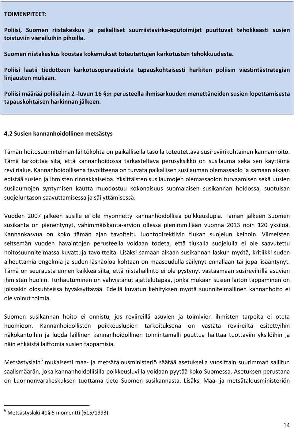 Poliisi laatii tiedotteen karkotusoperaatioista tapauskohtaisesti harkiten poliisin viestintästrategian linjausten mukaan.