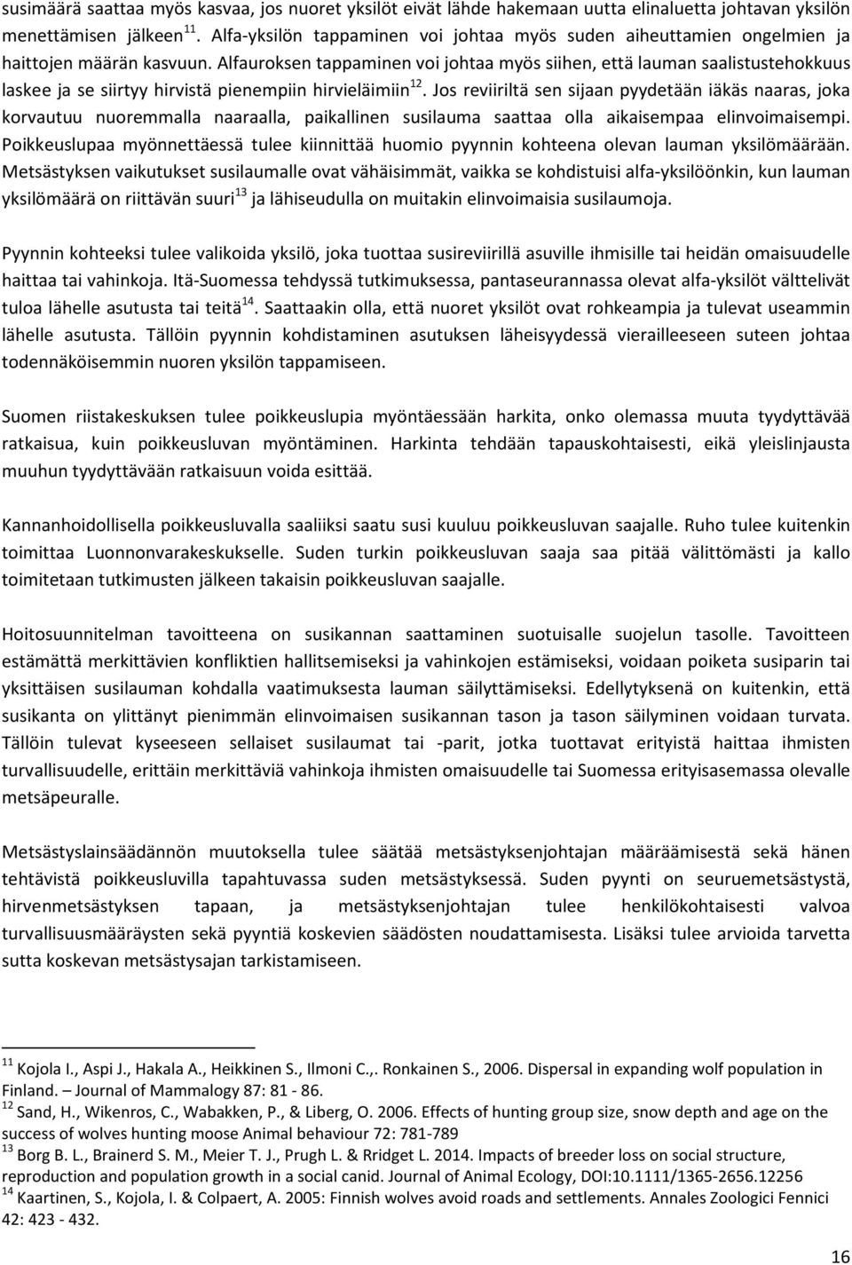 Alfauroksen tappaminen voi johtaa myös siihen, että lauman saalistustehokkuus laskee ja se siirtyy hirvistä pienempiin hirvieläimiin 12.