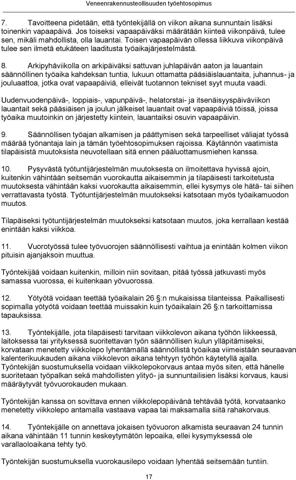 Toisen vapaapäivän ollessa liikkuva viikonpäivä tulee sen ilmetä etukäteen laaditusta työaikajärjestelmästä. 8.