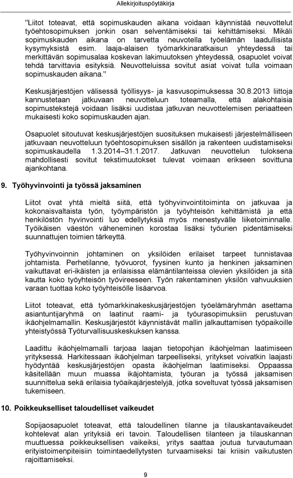 laaja-alaisen työmarkkinaratkaisun yhteydessä tai merkittävän sopimusalaa koskevan lakimuutoksen yhteydessä, osapuolet voivat tehdä tarvittavia esityksiä.