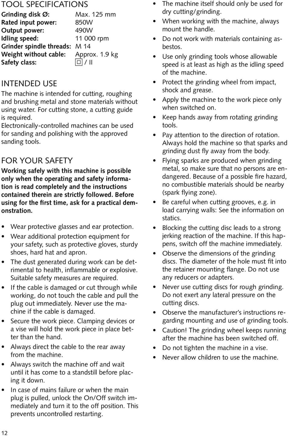 For Your Safety Working safely with this machine is possible only when the operating and safety information is read completely and the instructions contained therein are strictly followed.