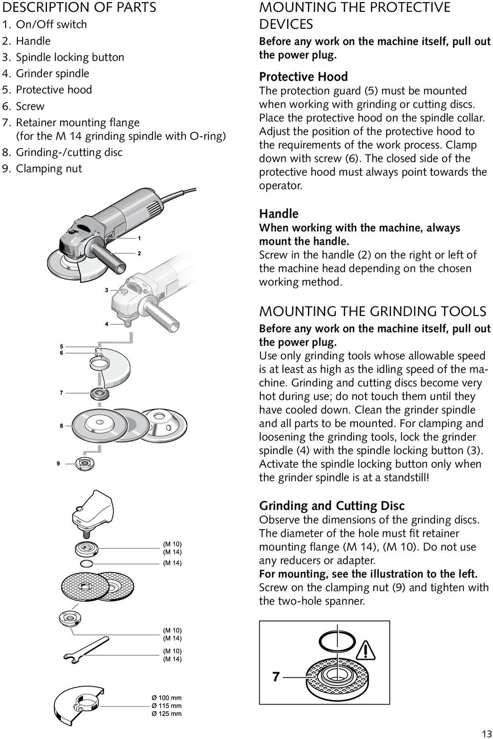 Protective Hood The protection guard (5) must be mounted when working with grinding or cutting discs. Place the protective hood on the spindle collar.