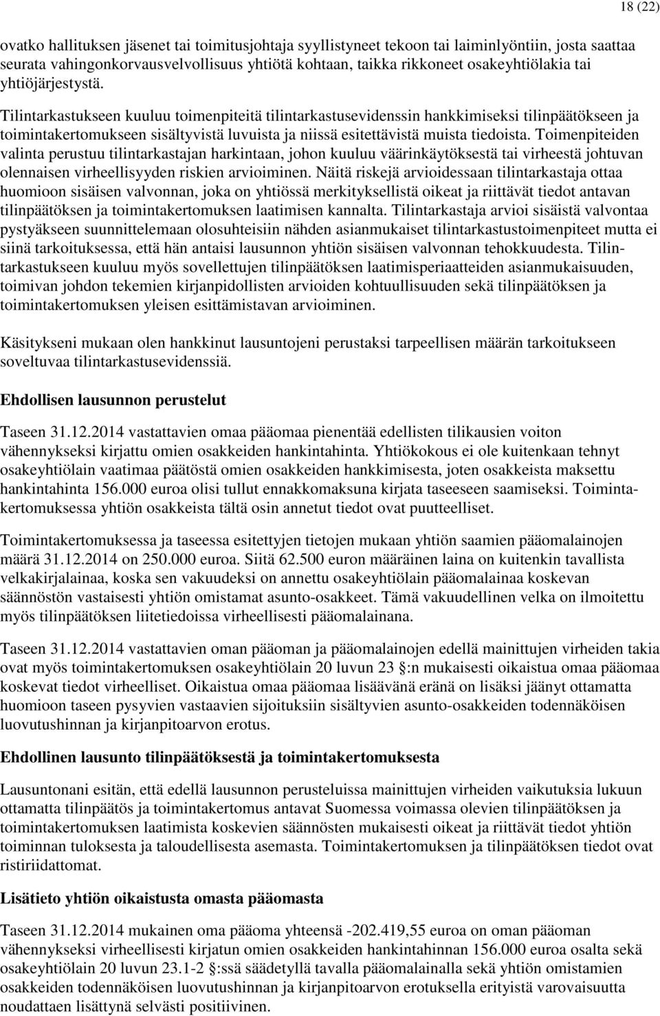 18 (22) Tilintarkastukseen kuuluu toimenpiteitä tilintarkastusevidenssin hankkimiseksi tilinpäätökseen ja toimintakertomukseen sisältyvistä luvuista ja niissä esitettävistä muista tiedoista.