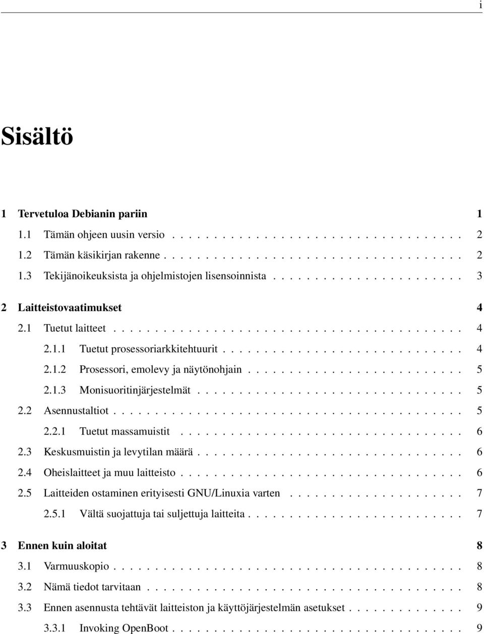 ......................... 5 2.1.3 Monisuoritinjärjestelmät................................ 5 2.2 Asennustaltiot.......................................... 5 2.2.1 Tuetut massamuistit.................................. 6 2.