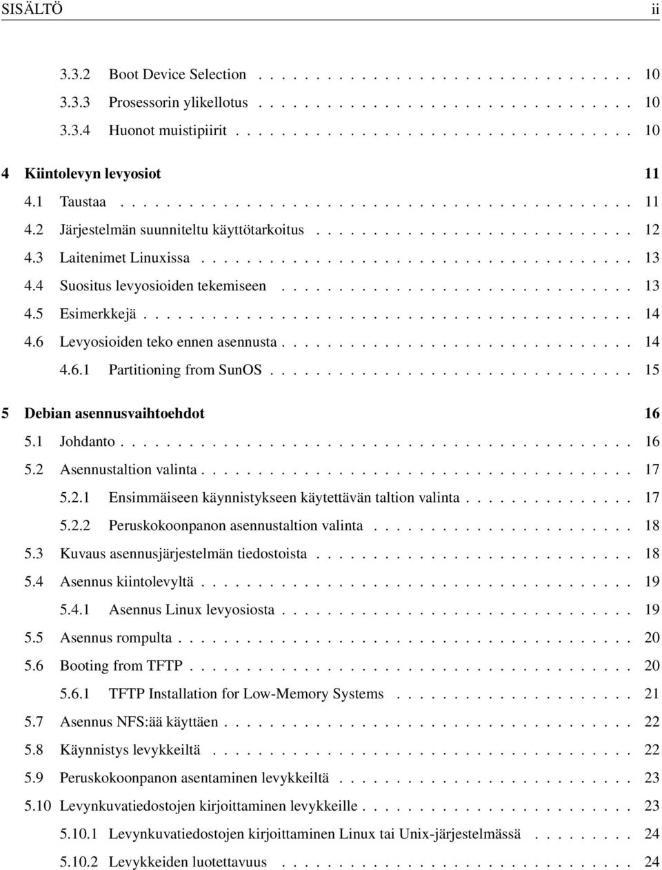 4 Suositus levyosioiden tekemiseen............................... 13 4.5 Esimerkkejä........................................... 14 4.6 Levyosioiden teko ennen asennusta............................... 14 4.6.1 Partitioning from SunOS.