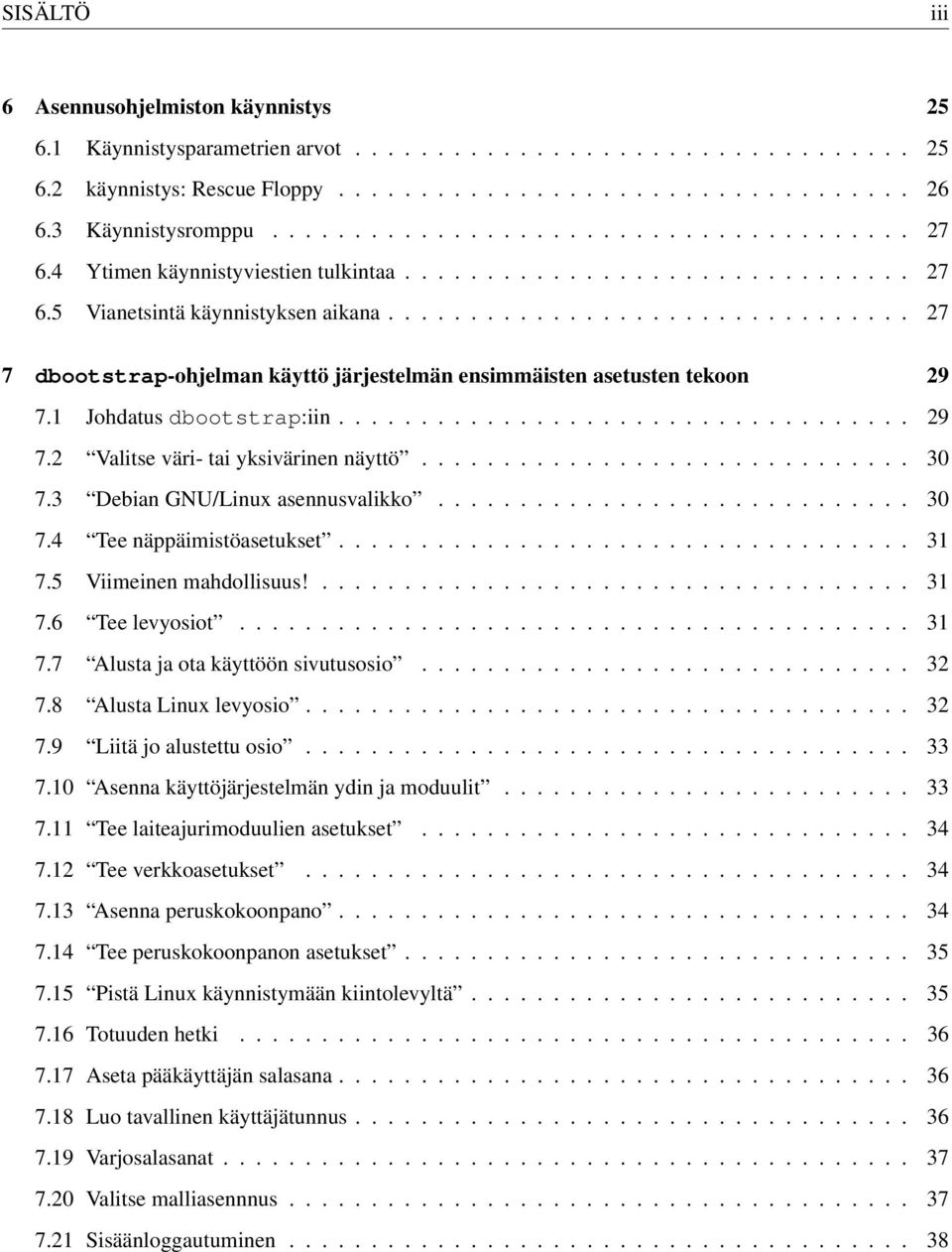 ............................... 27 7 dbootstrap-ohjelman käyttö järjestelmän ensimmäisten asetusten tekoon 29 7.1 Johdatus dbootstrap:iin................................... 29 7.2 Valitse väri- tai yksivärinen näyttö.