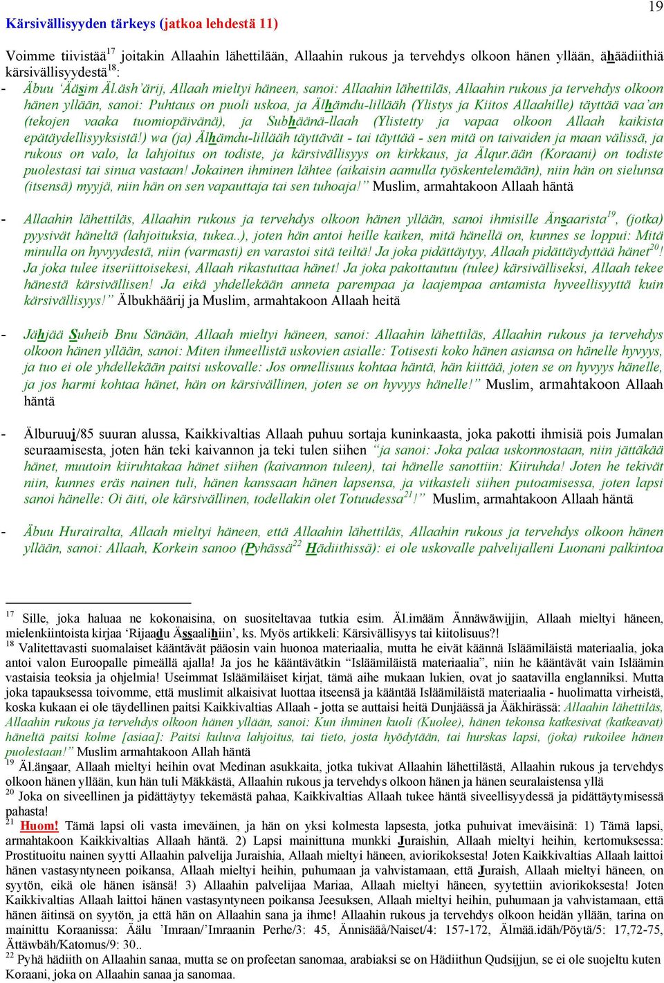 täyttää vaa an (tekojen vaaka tuomiopäivänä), ja Subhäänä-llaah (Ylistetty ja vapaa olkoon Allaah kaikista epätäydellisyyksistä!