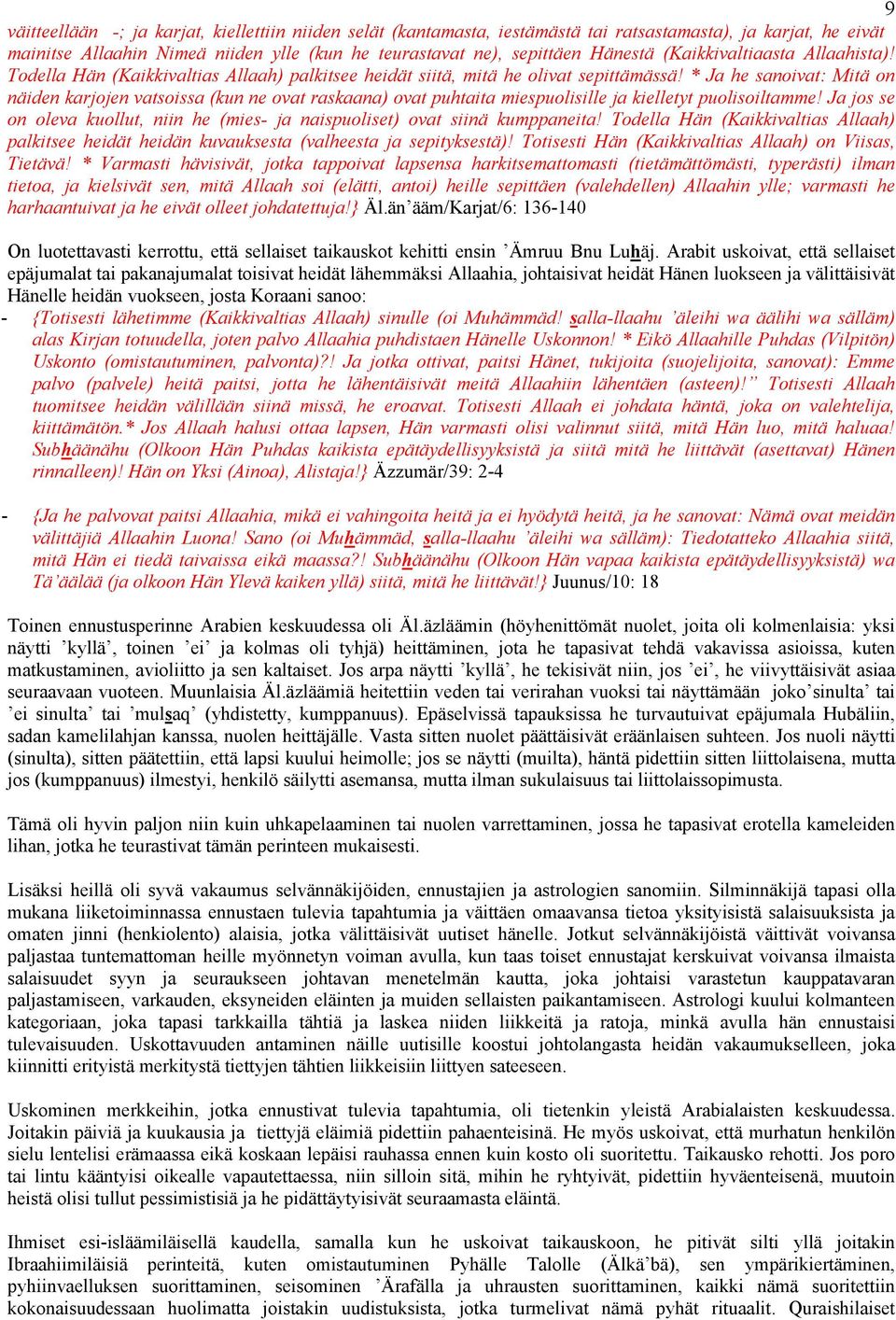 * Ja he sanoivat: Mitä on näiden karjojen vatsoissa (kun ne ovat raskaana) ovat puhtaita miespuolisille ja kielletyt puolisoiltamme!