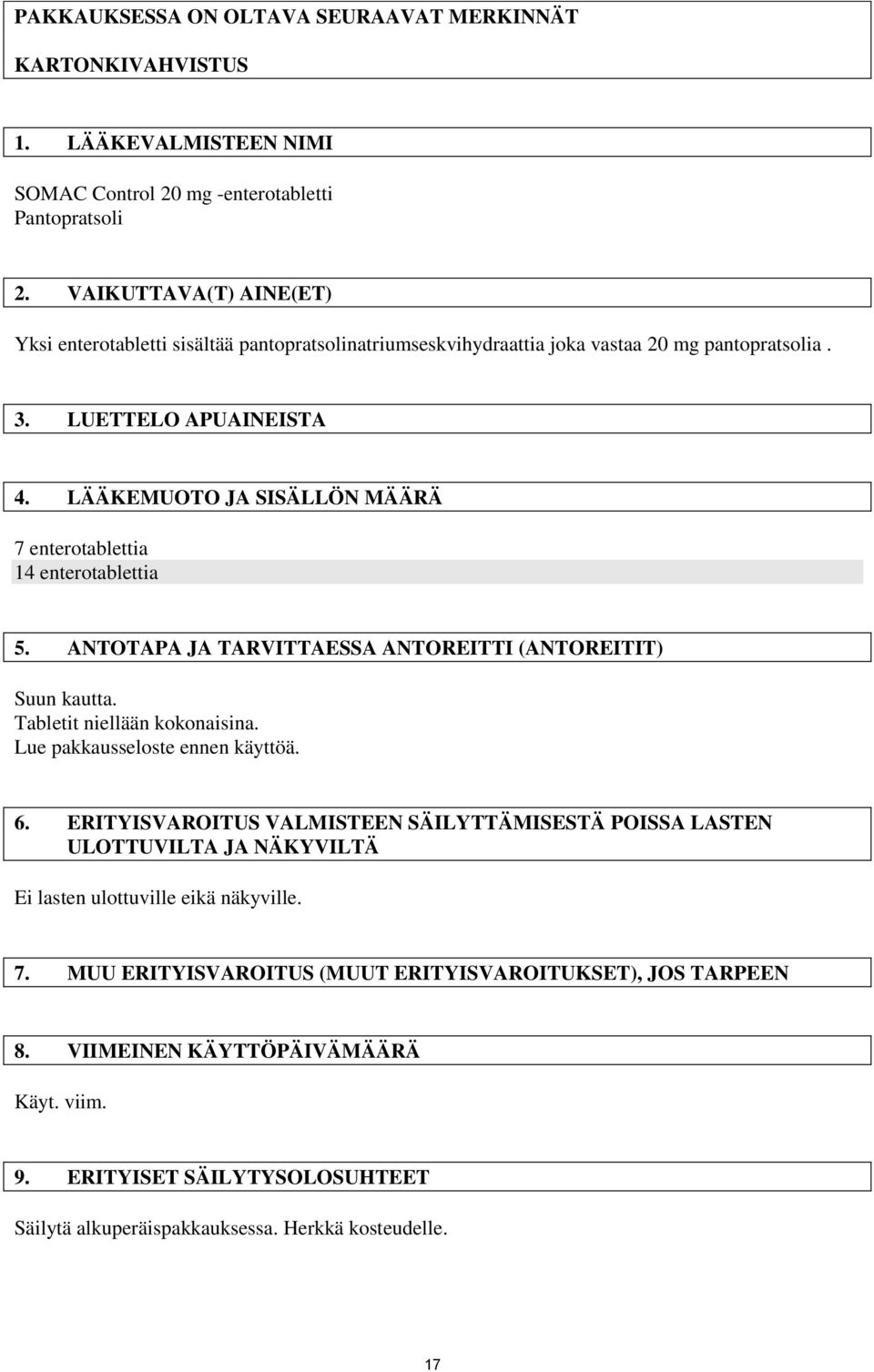 LÄÄKEMUOTO JA SISÄLLÖN MÄÄRÄ 7 enterotablettia 14 enterotablettia 5. ANTOTAPA JA TARVITTAESSA ANTOREITTI (ANTOREITIT) Suun kautta. Tabletit niellään kokonaisina. Lue pakkausseloste ennen käyttöä. 6.