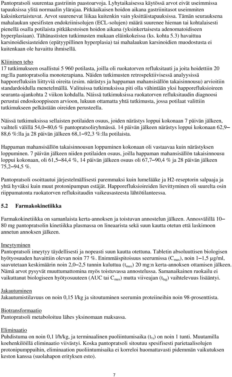 Tämän seurauksena mahalaukun spesifisten endokriinisolujen (ECL-solujen) määrä suurenee hieman tai kohtalaisesti pienellä osalla potilaista pitkäkestoisen hoidon aikana (yksinkertaisesta