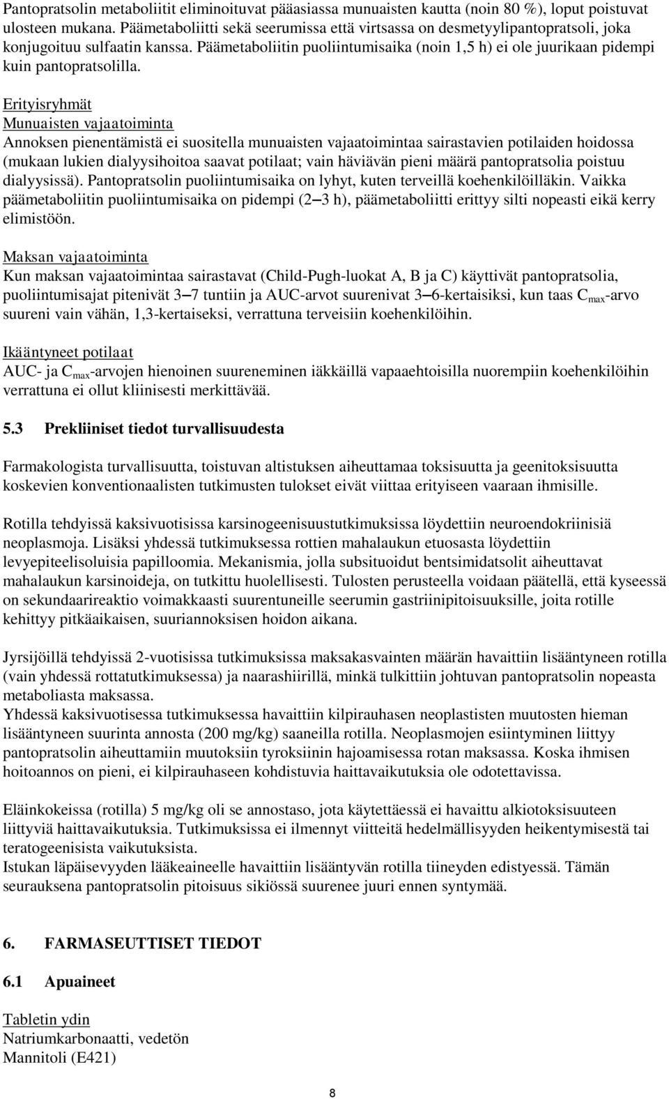 Päämetaboliitin puoliintumisaika (noin 1,5 h) ei ole juurikaan pidempi kuin pantopratsolilla.