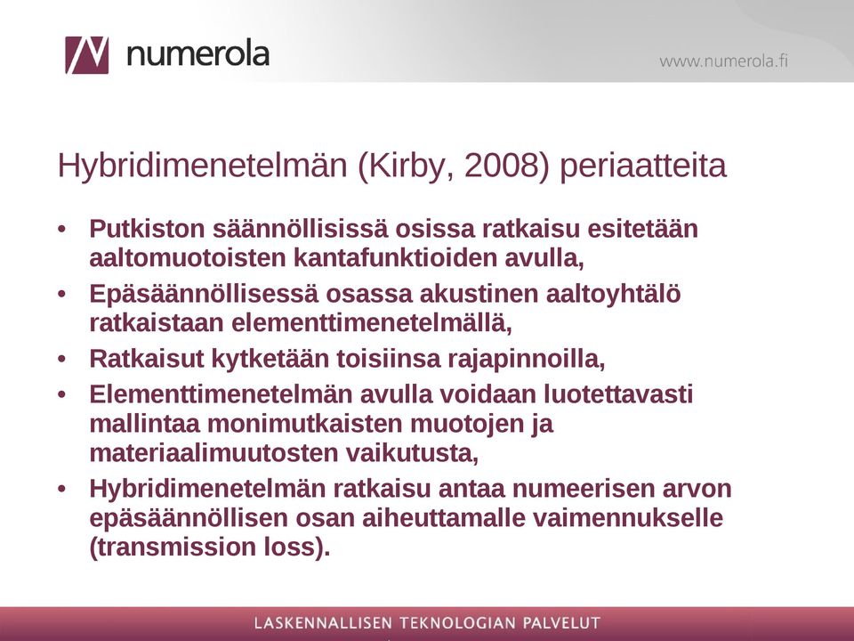 kytketään toisiinsa rajapinnoilla, Elementtimenetelmän avulla voidaan luotettavasti mallintaa monimutkaisten muotojen ja