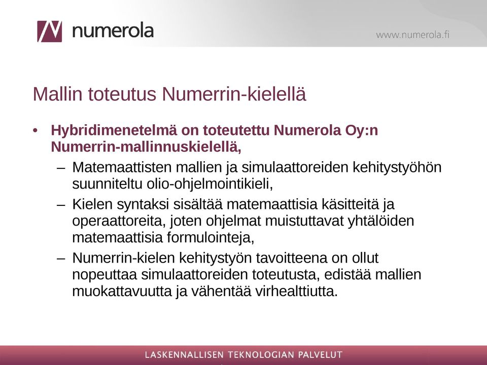 matemaattisia käsitteitä ja operaattoreita, joten ohjelmat muistuttavat yhtälöiden matemaattisia formulointeja,