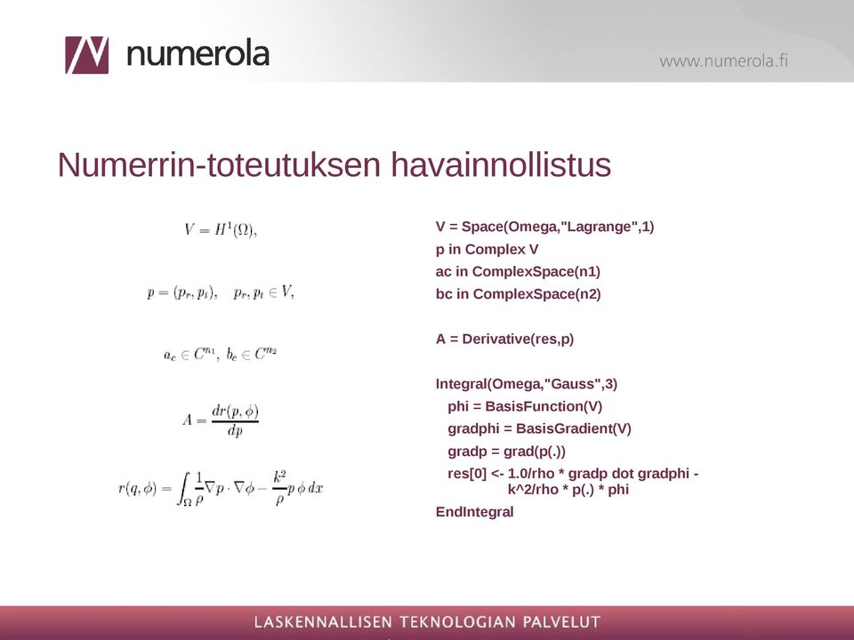 Integral(Omega,"Gauss",3) phi = BasisFunction(V) gradphi = BasisGradient(V)