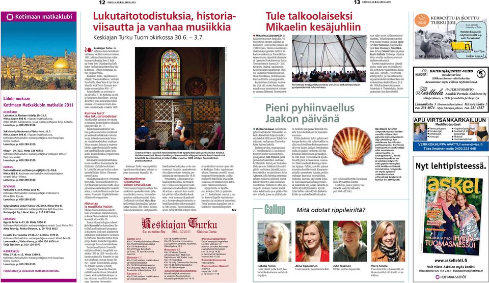 Kotimaan Matkaklubin matkanjohtajana emerituspiispa Voitto Huotari. Viipuri 29.-30.7. Hinta 325 /hlö. Kotimaan Matkaklubin matkanjohtajana teologian tohtori Ossi Haaramäki.