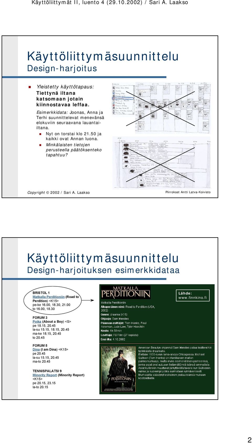 n Minkälaisten tietojen perusteella päätöksenteko tapahtuu? Piirrokset Antti Latva-Koivisto Design-harjoituksen esimerkkidataa BRISTOL 1 Matkalla Perditioniin (Road to Perdition) <K15> pe-ke 16.