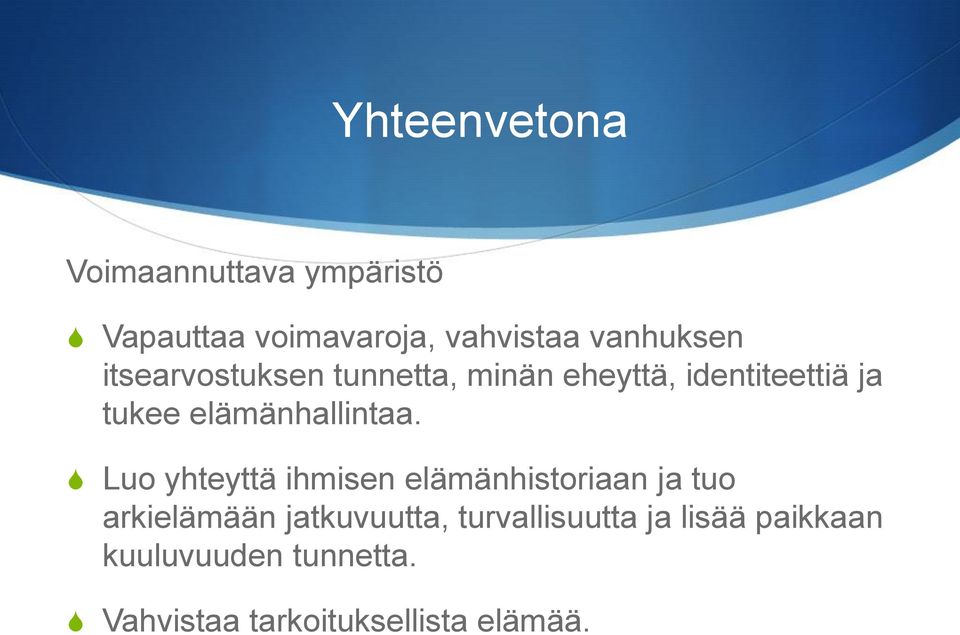 Luo yhteyttä ihmisen elämänhistoriaan ja tuo arkielämään jatkuvuutta,