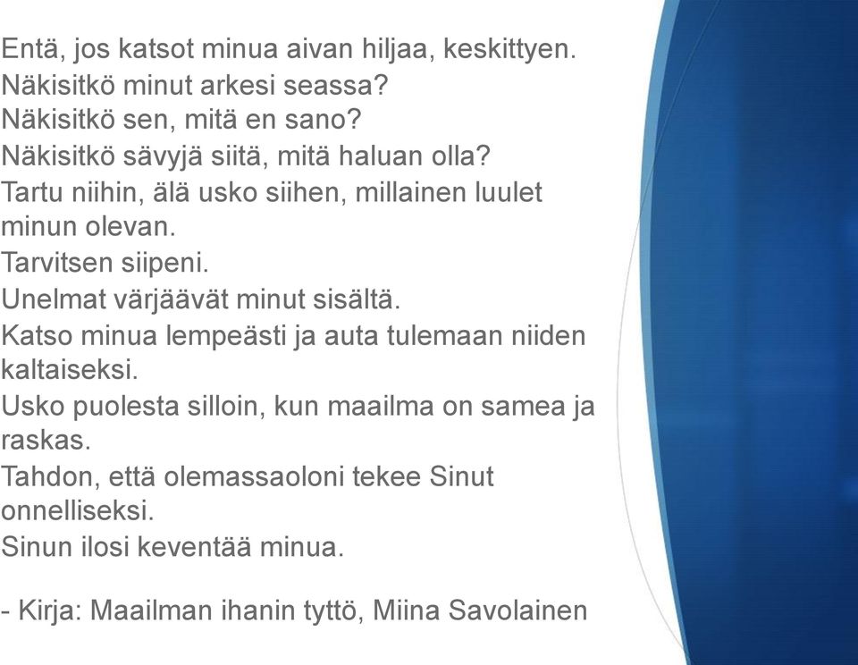 Unelmat värjäävät minut sisältä. Katso minua lempeästi ja auta tulemaan niiden kaltaiseksi.