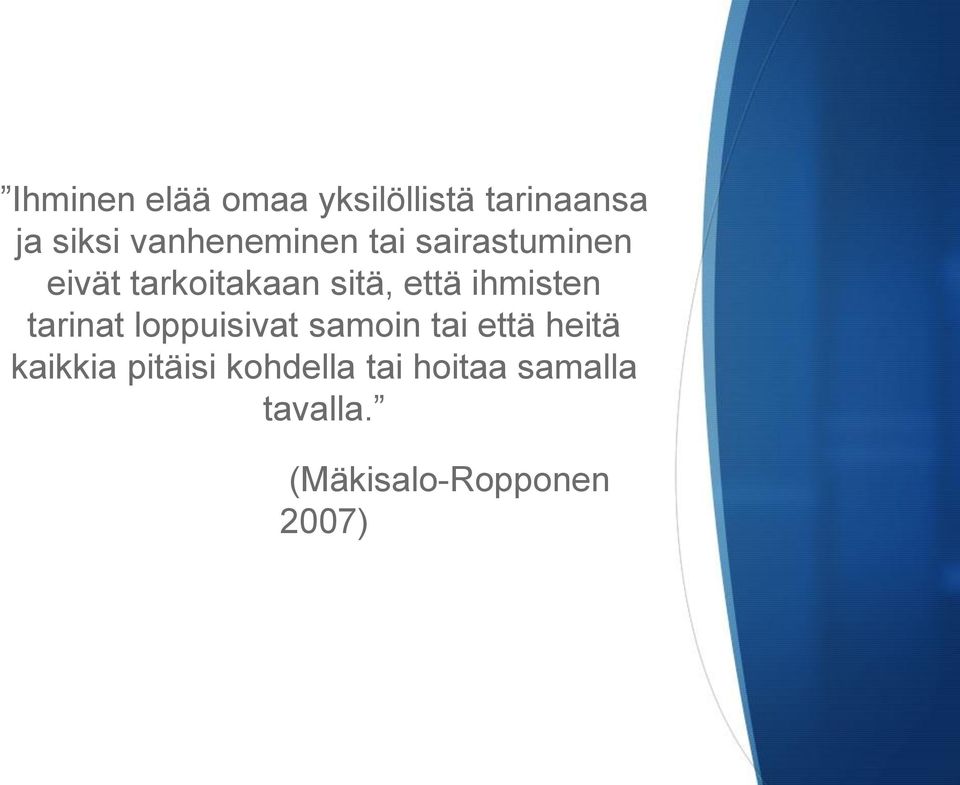 että ihmisten tarinat loppuisivat samoin tai että heitä
