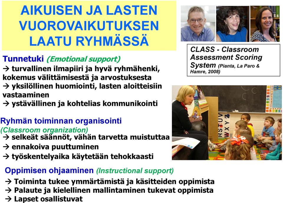 2008) Ryhmän toiminnan organisointi (Classroom organization) selkeät säännöt, vähän tarvetta muistuttaa ennakoiva puuttuminen työskentelyaika käytetään tehokkaasti