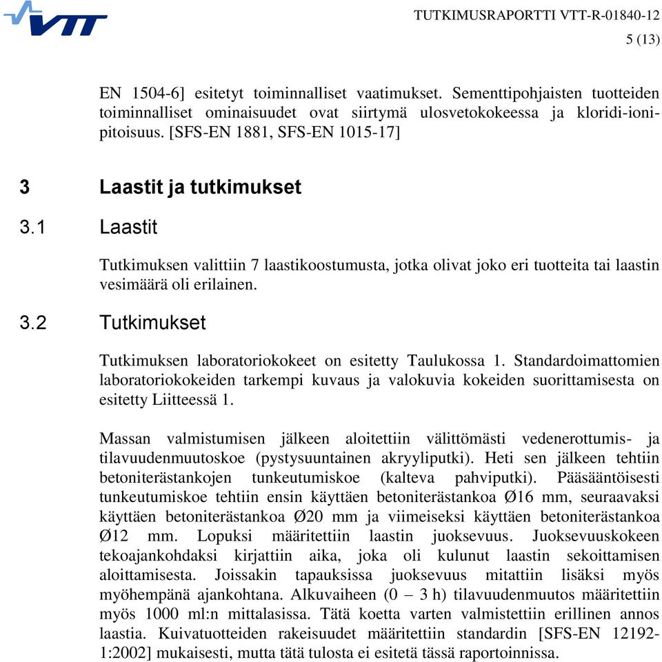 Standardoimattomien laboratoriokokeiden tarkempi kuvaus ja valokuvia kokeiden suorittamisesta on esitetty Liitteessä 1.