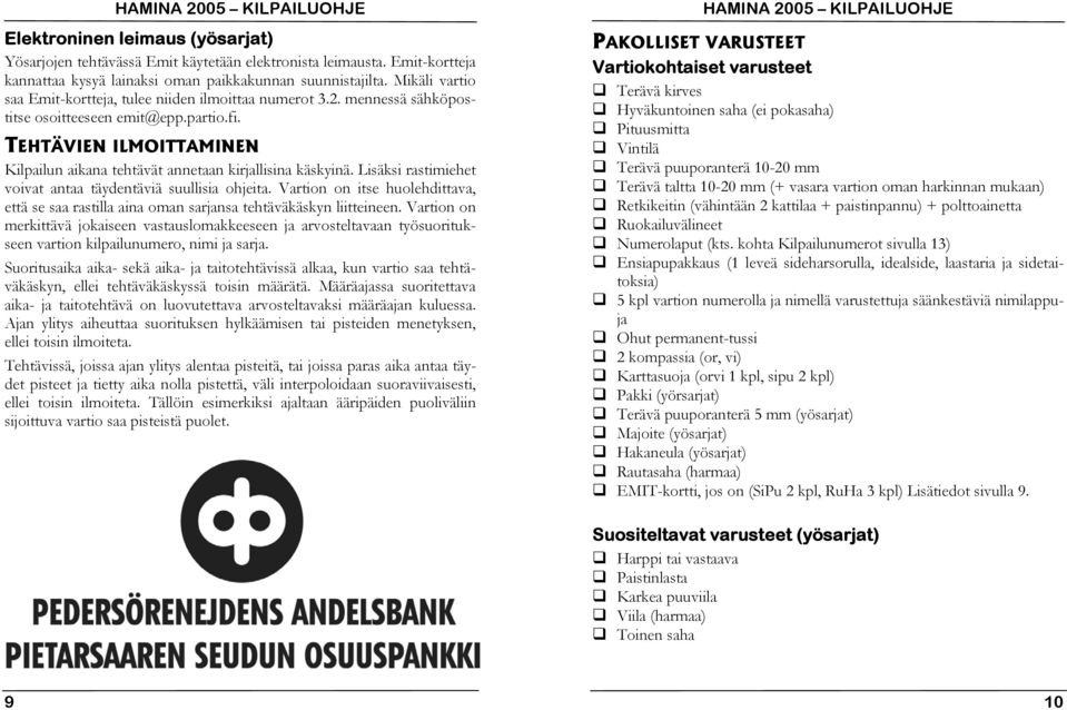TEHTÄVIEN ILMOITTAMINEN Kilpailun aikana tehtävät annetaan kirjallisina käskyinä. Lisäksi rastimiehet voivat antaa täydentäviä suullisia ohjeita.