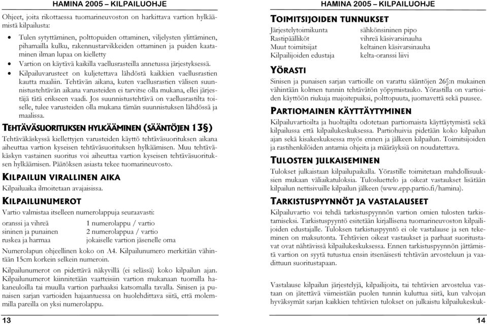 Kilpailuvarusteet on kuljetettava lähdöstä kaikkien vaellusrastien kautta maaliin.