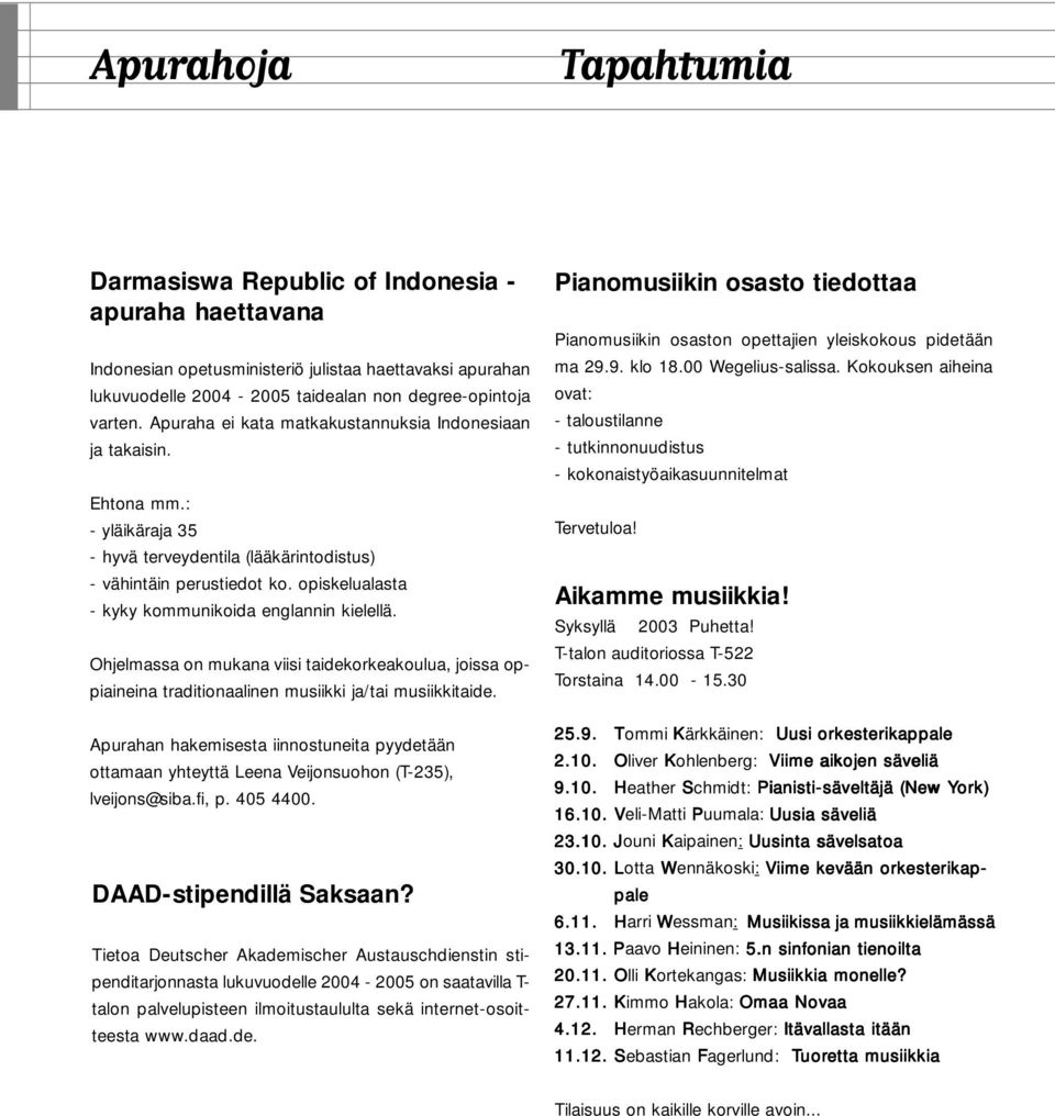 opiskelualasta - kyky kommunikoida englannin kielellä. Ohjelmassa on mukana viisi taidekorkeakoulua, joissa oppiaineina traditionaalinen musiikki ja/tai musiikkitaide.
