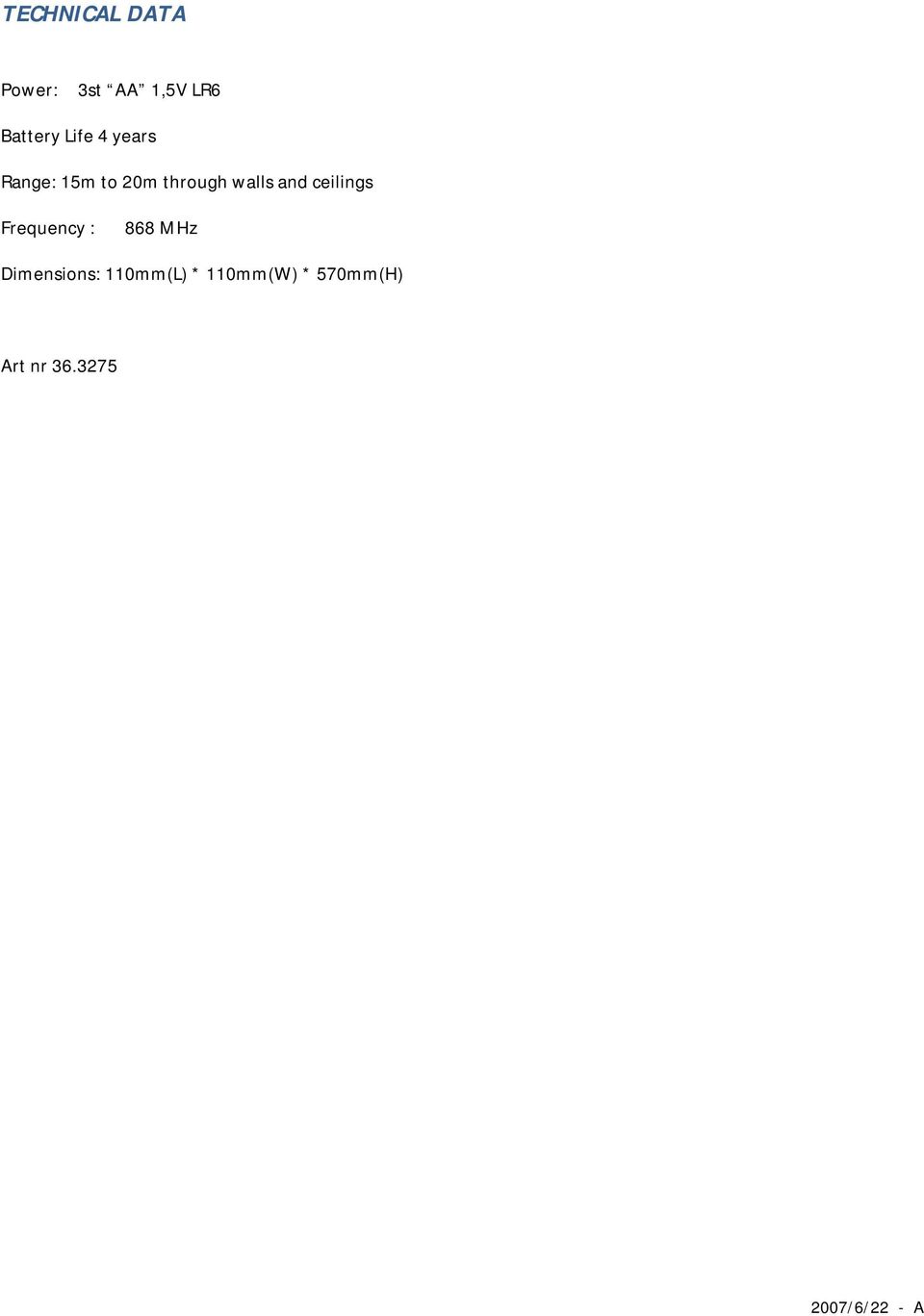 and ceilings Frequency : 868 MHz Dimensions: