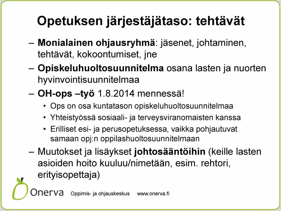 Ops on osa kuntatason opiskeluhuoltosuunnitelmaa Yhteistyössä sosiaali- ja terveysviranomaisten kanssa Erilliset esi- ja