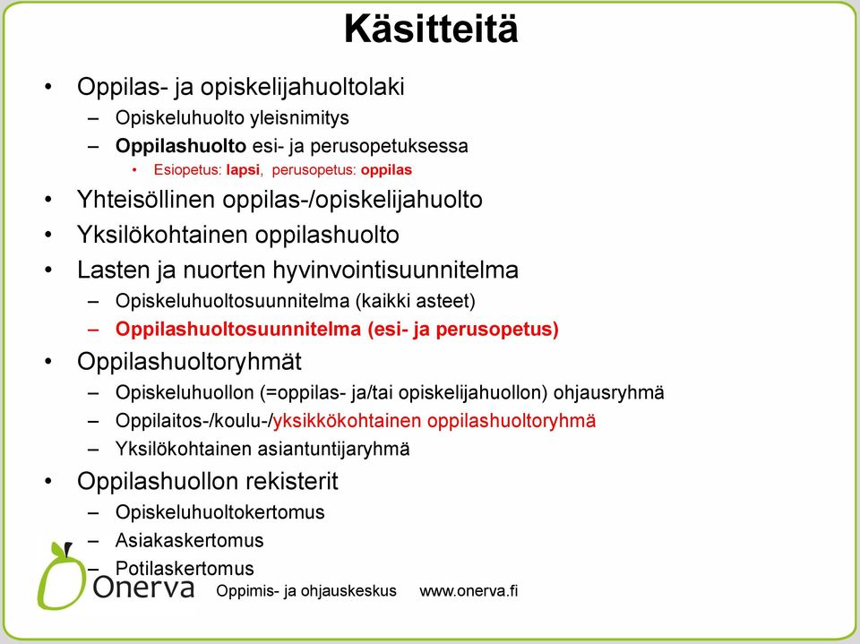 asteet) Oppilashuoltosuunnitelma (esi- ja perusopetus) Oppilashuoltoryhmät Opiskeluhuollon (=oppilas- ja/tai opiskelijahuollon) ohjausryhmä