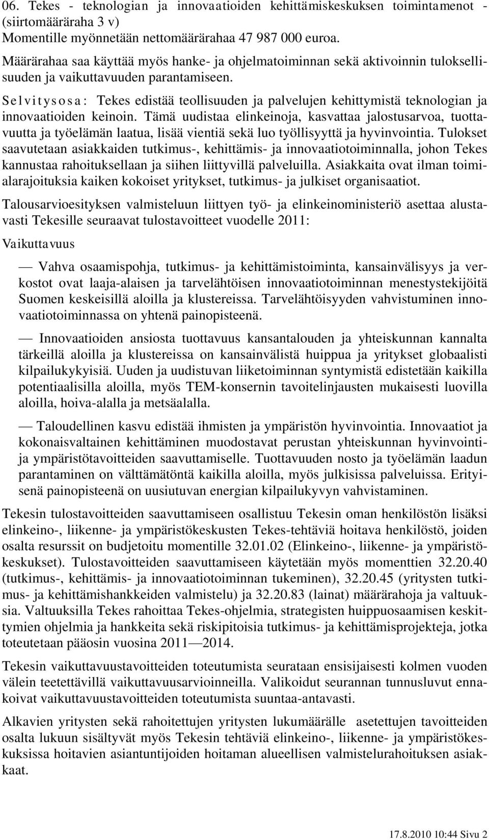 Selvitysosa: Tekes edistää teollisuuden ja palvelujen kehittymistä teknologian ja innovaatioiden keinoin.