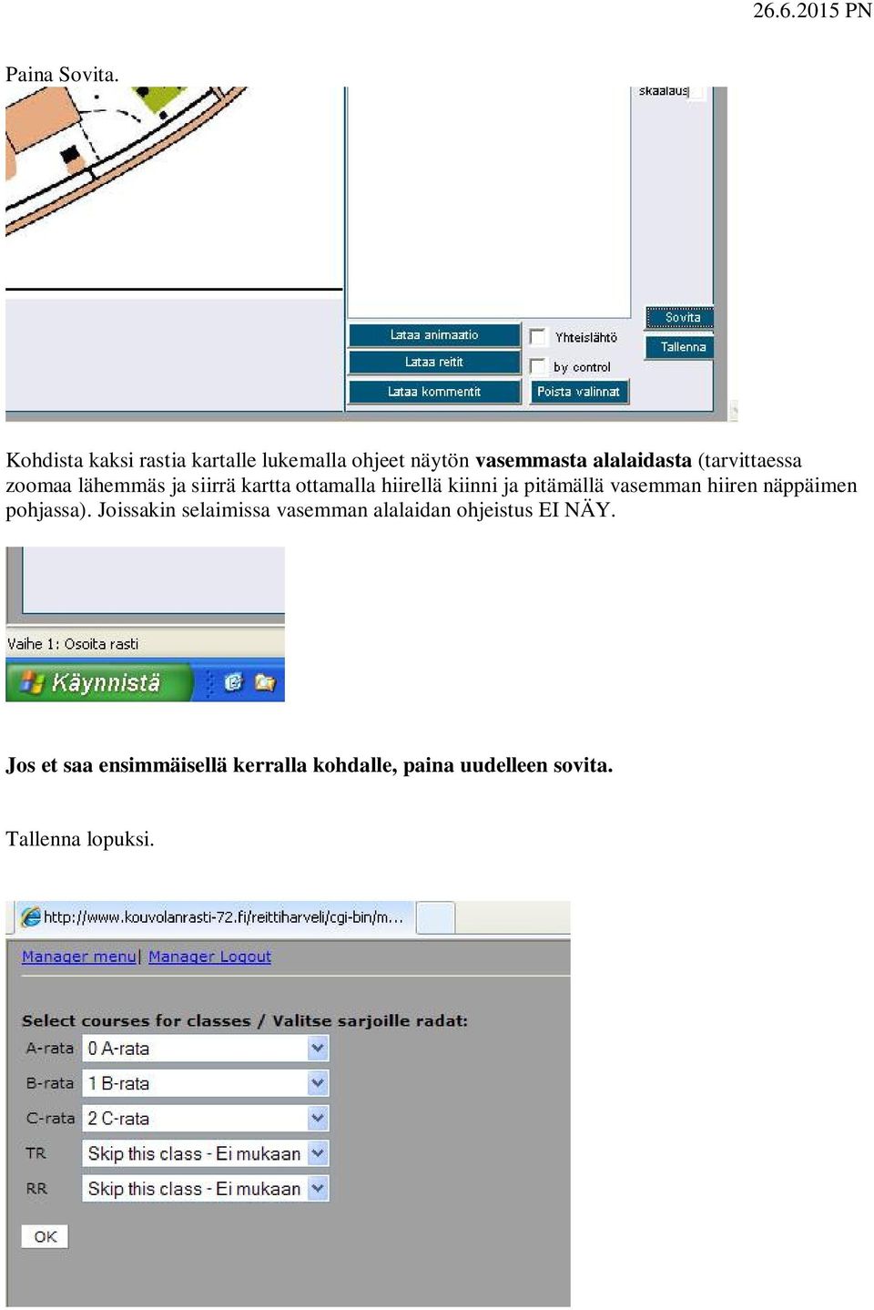 (tarvittaessa zoomaa lähemmäs ja siirrä kartta ottamalla hiirellä kiinni ja pitämällä