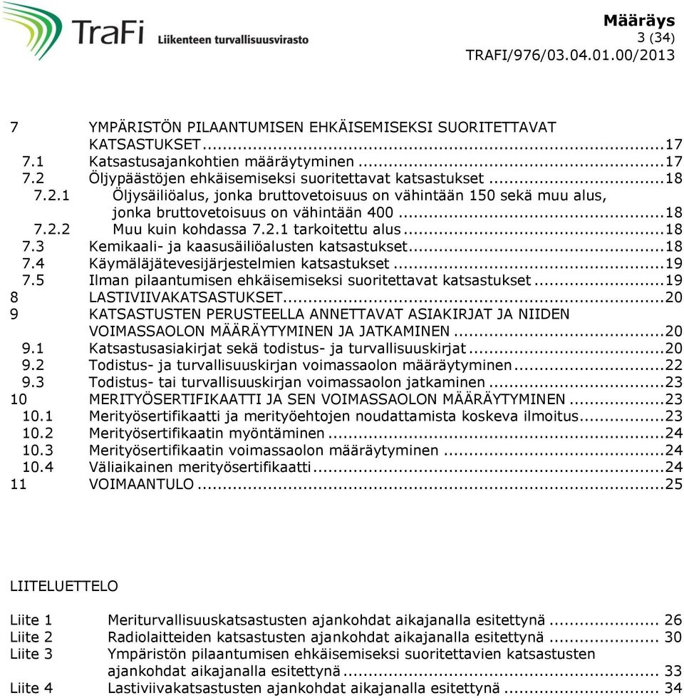 2.1 tarkoitettu alus... 18 7.3 Kemikaali- ja kaasusäiliöalusten katsastukset... 18 7.4 Käymäläjätevesijärjestelmien katsastukset... 19 7.