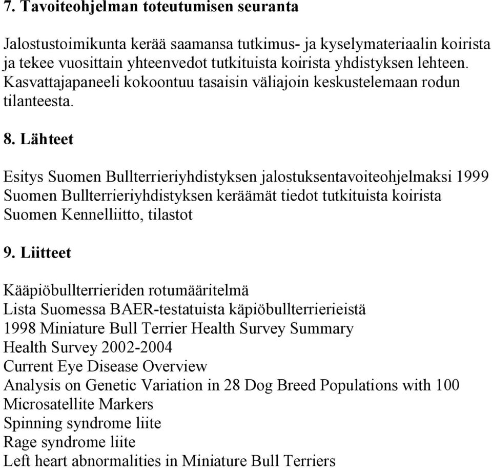 Lähteet Esitys Suomen Bullterrieriyhdistyksen jalostuksentavoiteohjelmaksi 1999 Suomen Bullterrieriyhdistyksen keräämät tiedot tutkituista koirista Suomen Kennelliitto, tilastot 9.