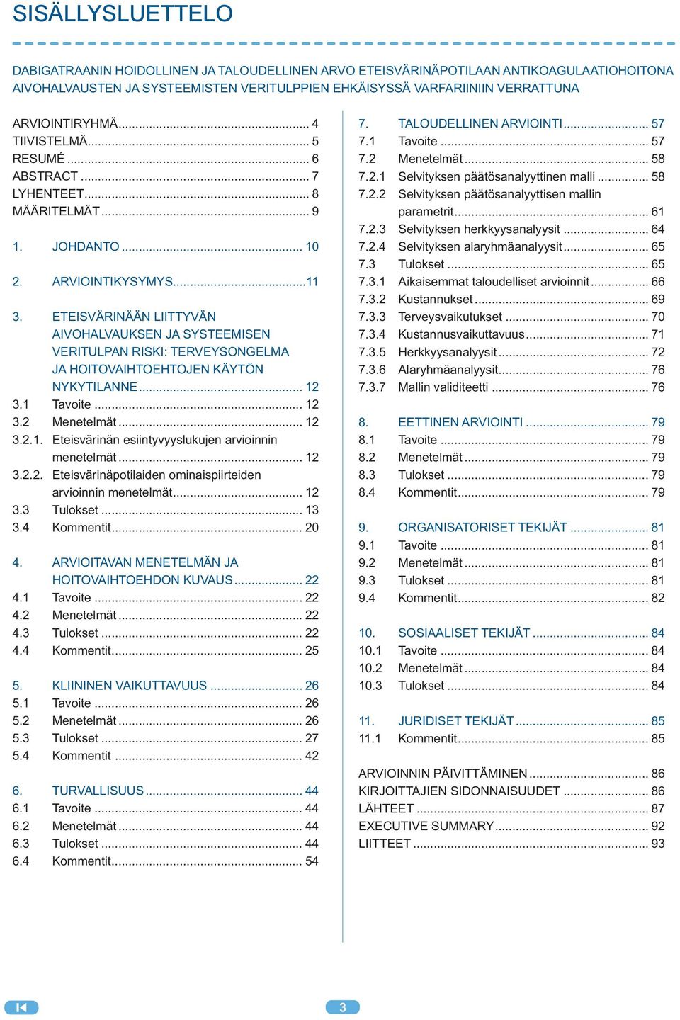 Eteisvärinään liittyvän AIVOHALVAUKSEN ja systeemisen VERITULPAN riski: TERVEYSONGELMA ja hoitovaihtoehtojen käytön nykytilanne... 12 3.1 Tavoite... 12 3.2 Menetelmät... 12 3.2.1. Eteisvärinän esiintyvyyslukujen arvioinnin menetelmät.