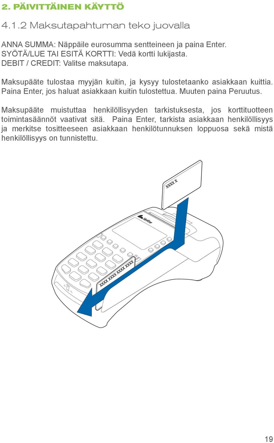 Maksupääte tulostaa myyjän kuitin, ja kysyy tulostetaanko asiakkaan kuittia. Paina Enter, jos haluat asiakkaan kuitin tulostettua. Muuten paina Peruutus.