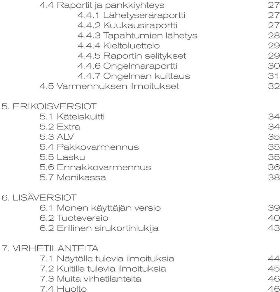 4 Pakkovarmennus 35 5.5 Lasku 35 5.6 Ennakkovarmennus 36 5.7 Monikassa 38 6. LISÄVERSIOT 6.1 Monen käyttäjän versio 39 6.2 Tuoteversio 40 6.