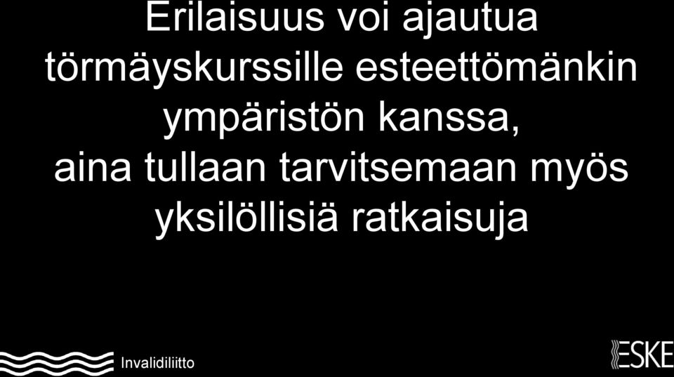 ympäristön kanssa, aina tullaan