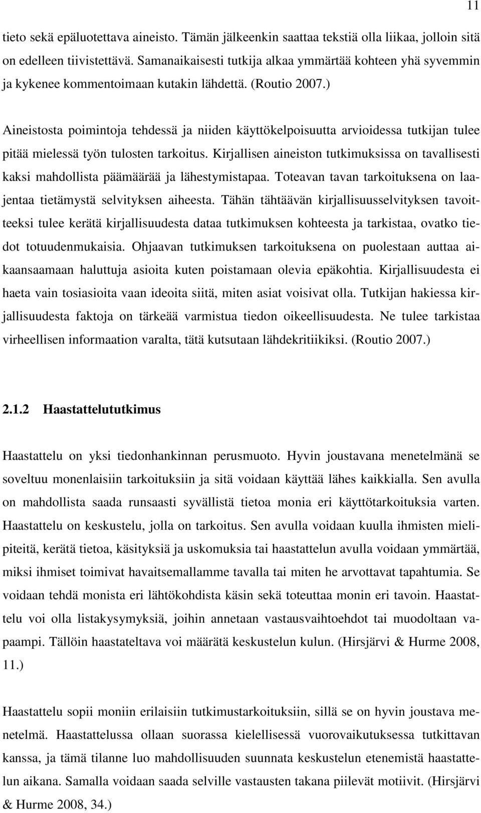 ) Aineistosta poimintoja tehdessä ja niiden käyttökelpoisuutta arvioidessa tutkijan tulee pitää mielessä työn tulosten tarkoitus.